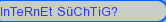 InTeRnEt SChTiG?